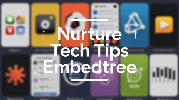 Nurture Tech Tips Embedtree: Simple Guide for Smart Digital Growth