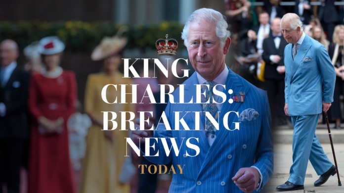 King Charles Breaking News Today: Latest Updates You Should Know