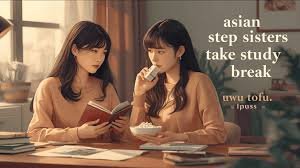 asian step sisters take study break - uwu tofu